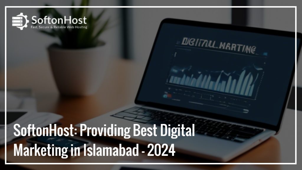 digital marketing. SoftonHost: Providing Best Digital Marketing in Islamabad - 2024
